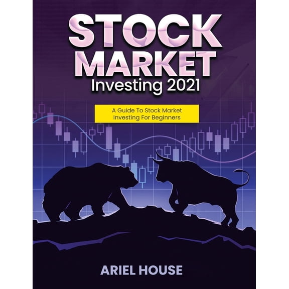 Stock Market Investing 2021: A Guide To Stock Market Investing For Beginners, (Paperback)