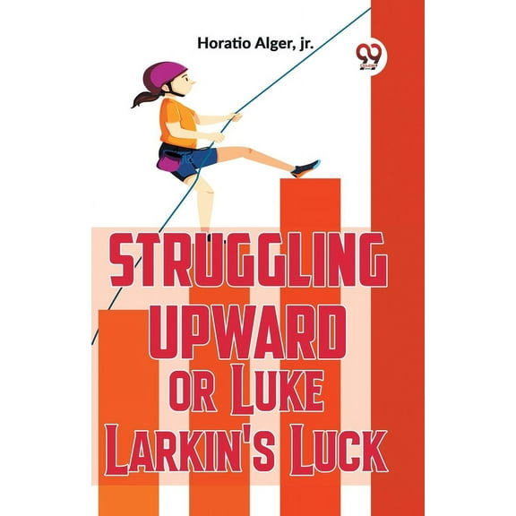 Struggling Upward Or Luke Larkin'S Luck, (Paperback)