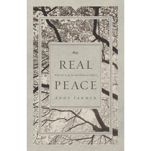 Real Peace: What We Long for and Where to Find It (Paperback)