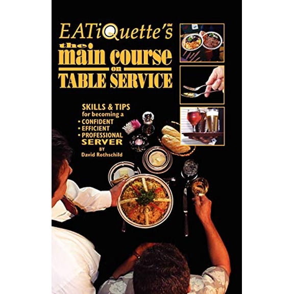 Pre-Owned EATiQuette's the Main Course on Table Service: Skills & Tips for Becoming a Confident Efficient Professional Server (Paperback) 1591130425 9781591130420