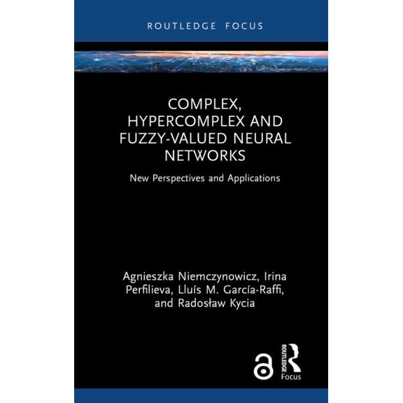 Complex, Hypercomplex and Fuzzy-Valued Neural Networks: New Perspectives and Applications, (Hardcover)