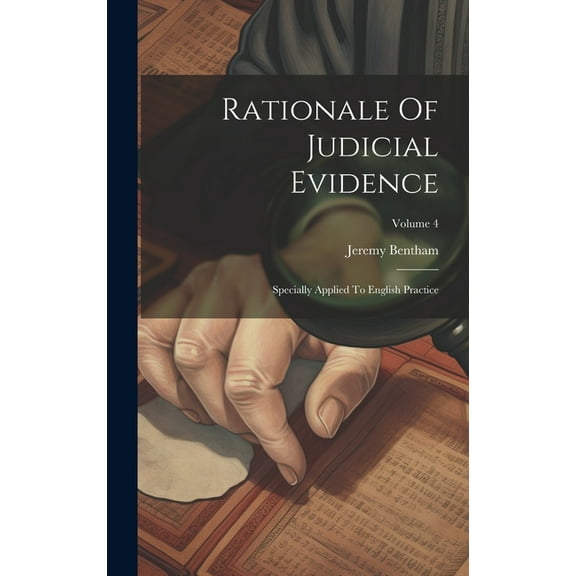 Rationale Of Judicial Evidence: Specially Applied To English Practice; Volume 4 (Hardcover)
