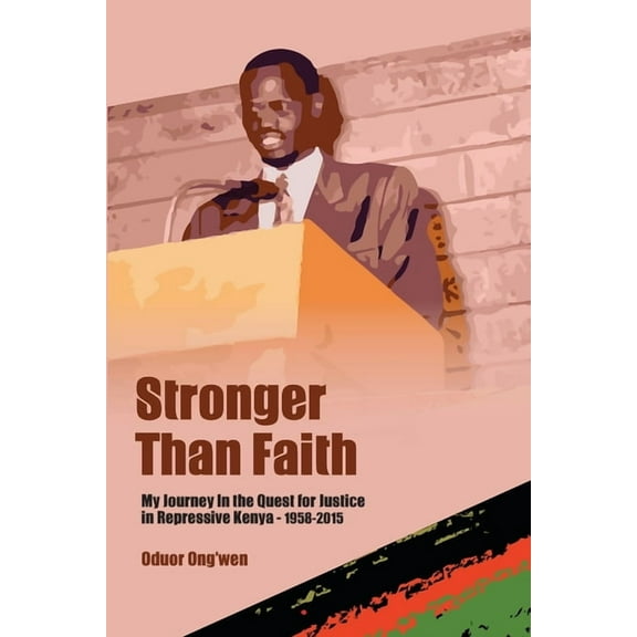 Stronger than Faith: My Journey In the Quest for Justice in Repressive Kenya - 1958-2015, (Paperback)