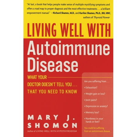 Living Well with Autoimmune Disease : What Your Doctor Doesn't Tell You...That You Need to Know