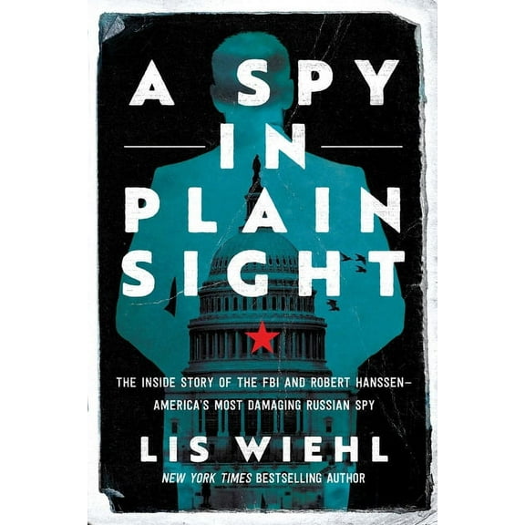 A Spy in Plain Sight: The Inside Story of the FBI and Robert Hanssen--America's Most Damaging Russian Spy, (Paperback)
