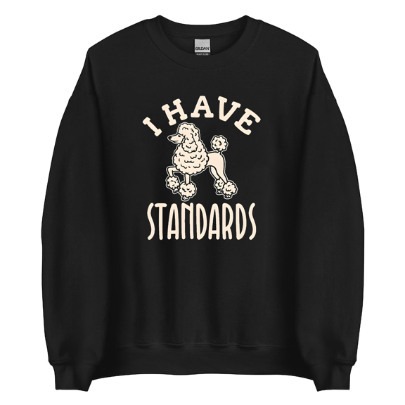 I Have Standards Poodle Shirt Dog Mom Dad Gifts Unisex Sweatshirts