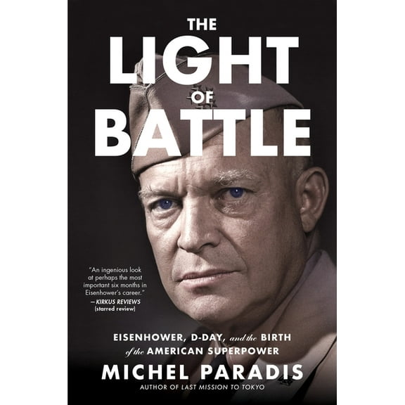 The Light of Battle: Eisenhower, D-Day, and the Birth of the American Superpower, (Paperback)