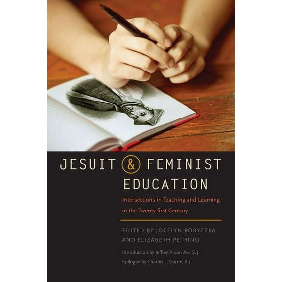 Jesuit and Feminist Education: Intersections in Teaching and Learning for the Twenty-First Century, (Paperback)