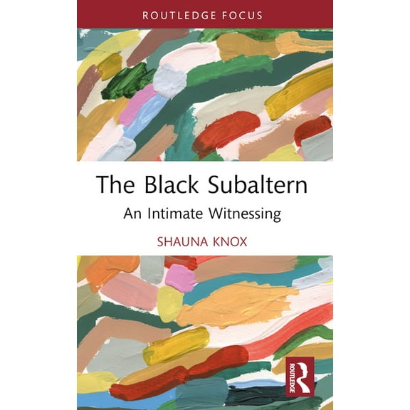 Routledge Studies on African and Black D The Black Subaltern: An Intimate Witnessing, (Paperback)