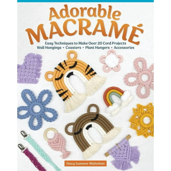 Adorable Macramé: Easy Techniques to Make Over 20 Cord Projects--Wall Hangings, Coasters, Plant Hangers, Accessories, (Paperback)