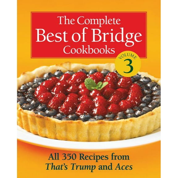 Best of Bridge: The Complete Best of Bridge Cookbooks, Volume Three : All 350 Recipes from That's Trump and Aces (Series #3) (Hardcover)