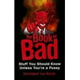 thumbnail image 1 of Pre-Owned The Book of Bad: Stuff You Should Know Unless You're a Pussy (Paperback) 0806533323 9780806533322, 1 of 1