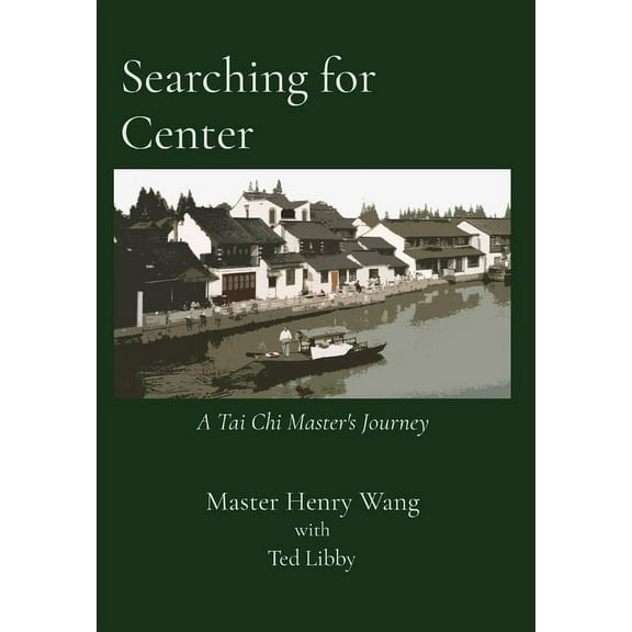 Searching for Center: A Tai Chi Master's Journey, (Hardcover)