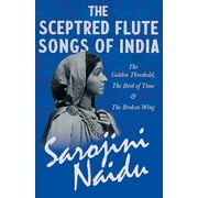 The Sceptred Flute Songs of India - The Golden Threshold, The Bird of Time & The Broken Wing (Paperback)