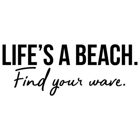 Vinyl Wall Art Decal - Life's A Beach Find Your Wave - 9.5" x 25" - Modern Cool Inspirational Quote for Home Bedroom Apartment Living Room Work Office Decoration Sticker