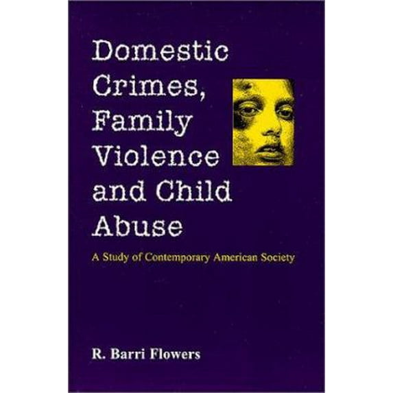 Pre-Owned Domestic Crimes, Family Violence and Child Abuse: A Study of Contemporary American Society (Paperback) 0786408235 9780786408238