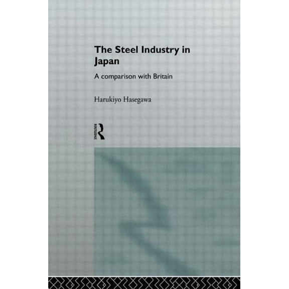 University of Sheffield/Routledge Japane The Steel Industry in Japan: A Comparison with Britain, (Hardcover)