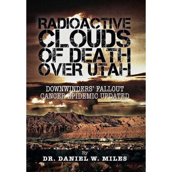 Radioactive Clouds of Death over Utah : Downwinders? Fallout Cancer Epidemic Updated