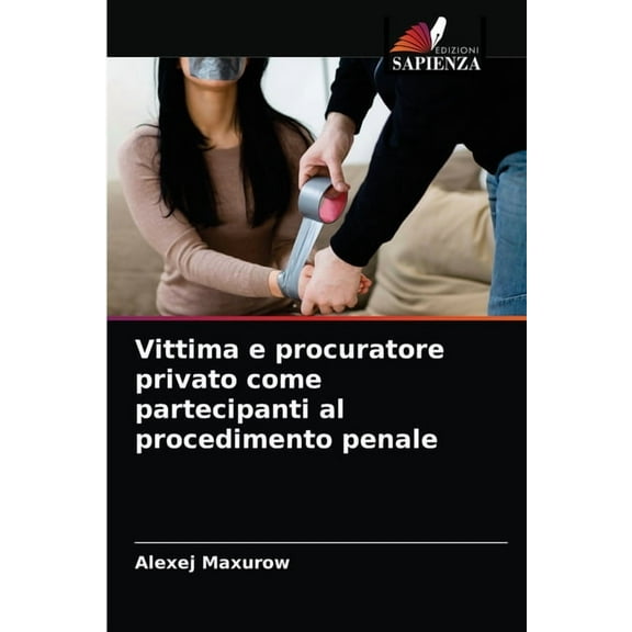 Vittima e procuratore privato come partecipanti al procedimento penale (Paperback)
