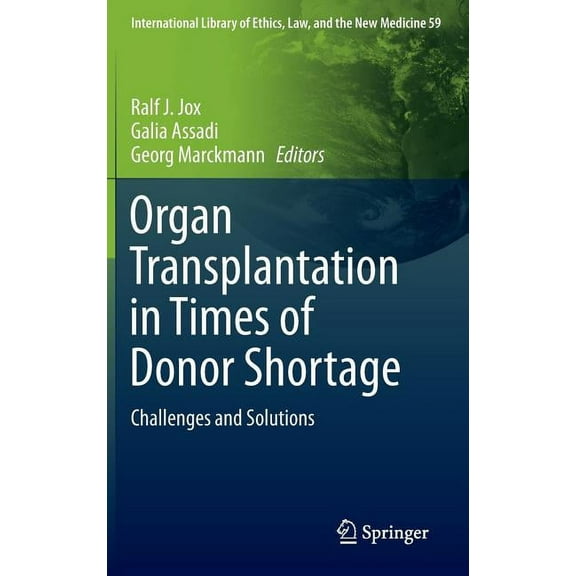 International Library of Ethics, Law, an Organ Transplantation in Times of Donor Shortage: Challenges and Solutions, Book 59, (Hardcover)