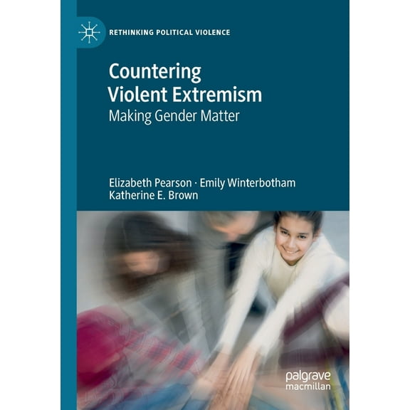 Rethinking Political Violence Countering Violent Extremism: Making Gender Matter, (Paperback)