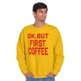 thumbnail image 5 of Ok But First Coffee Caffeine Java Latte Women Crewneck Sweatshirt Brisco Brands L, 5 of 6