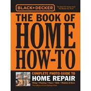 EDITORS OF COOL SPRINGS PRESS Black & Decker Black & Decker the Book of Home How-To Complete Photo Guide to Home Repair: Wiring - Plumbing - Floors - Walls - Windows & Doors, (Paperback)