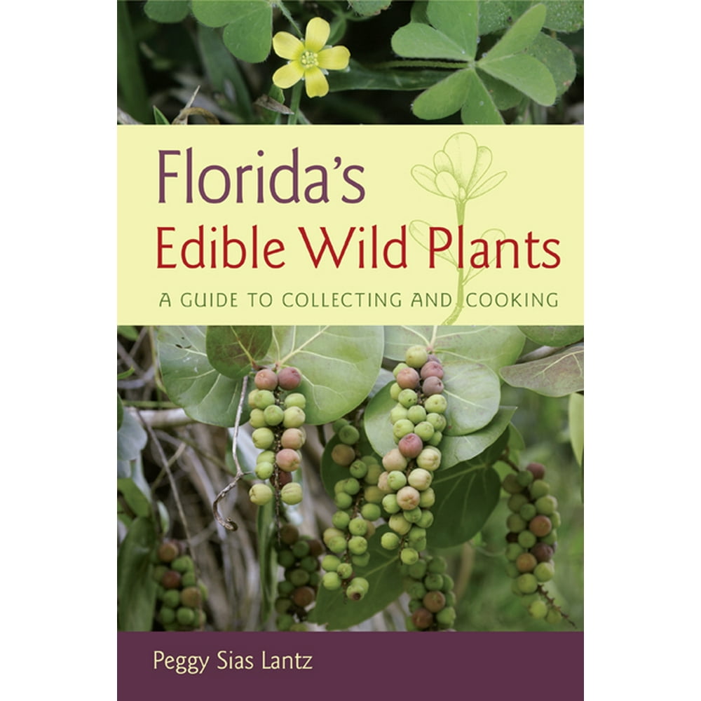 Florida's Edible Wild Plants A Guide to Collecting and Cooking