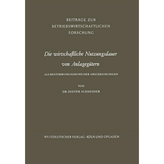 BeitrÃ¤ge Zur Betriebswirtschaftlichen Fo Die Wirtschaftliche Nutzungsdauer Von AnlagegÃ¼tern, Book 14, (Paperback)