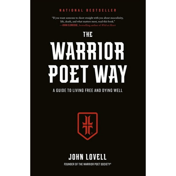 The Warrior Poet Way: A Guide to Living Free and Dying Well, (Hardcover)