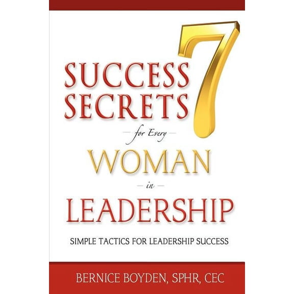 Seven Success Secrets for Every Woman in Leadership: Simple Tactics for Leadership Success (Paperback)