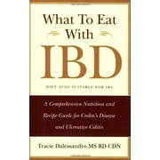 What to Eat with IBD: A Comprehensive Nutrition and Recipe Guide for Crohn's Disease and Ulcerative Colitis, Pre-Owned (Paperback)