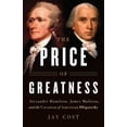 thumbnail image 1 of Pre-Owned The Price of Greatness: Alexander Hamilton, James Madison, and the Creation of American Oligarchy (Hardcover) 1541697464 9781541697461, 1 of 1