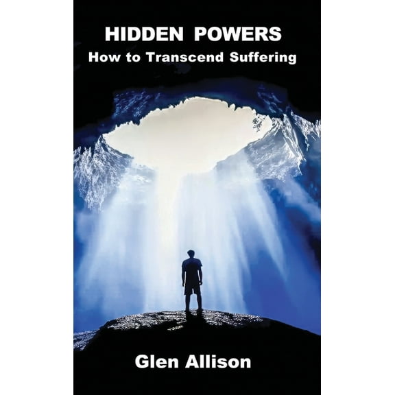 Hidden Powers: How to Transcend Suffering, (Hardcover)