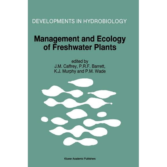 Developments in Hydrobiology Management and Ecology of Freshwater Plants: Proceedings of the 9th International Symposium on Aquatic Weeds, European W, Book 120, (Hardcover)