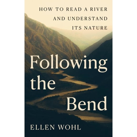 Pre-Owned Following the Bend: How to Read a River and Understand Its Nature