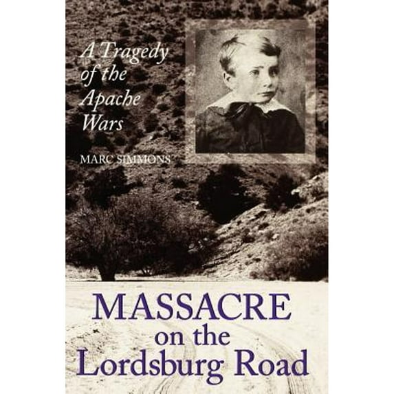 Pre-Owned Massacre on the Lordsburg Road: A Tragedy of the Apache Wars (Paperback) by Marc Simmons