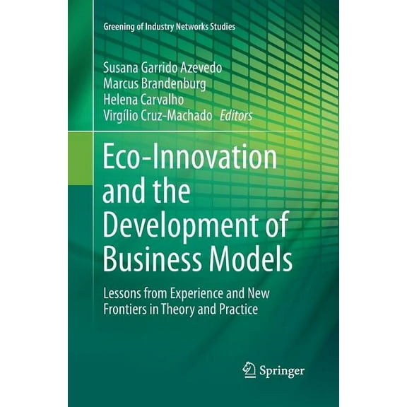 Greening of Industry Networks Studies Eco-Innovation and the Development of Business Models: Lessons from Experience and New Frontiers in Theory and Practice, Book 2, (Paperback)