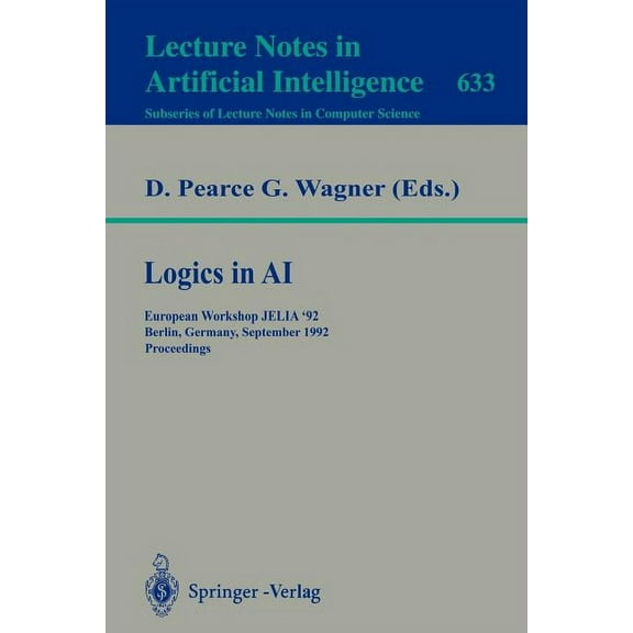 Logics in AI: European Workshop Jelia '92, Berlin, Germany, September 7-10, 1992. Proceedings, (Paperback)