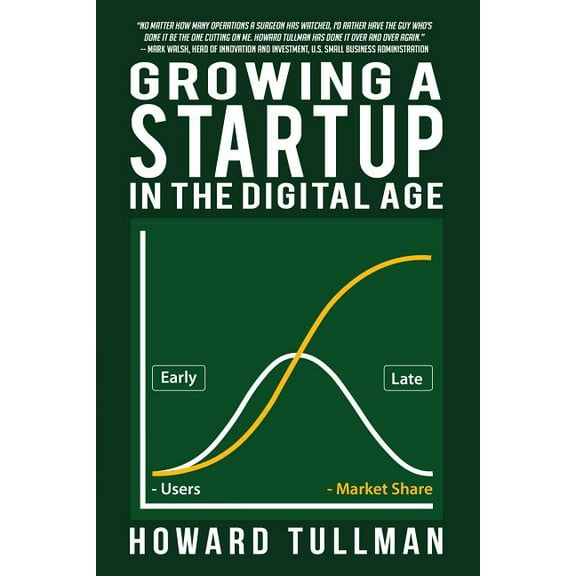 Growing a Startup in the Digital Age: You Get What You Work For, Not What You Wish For (Paperback) by Howard Tullman