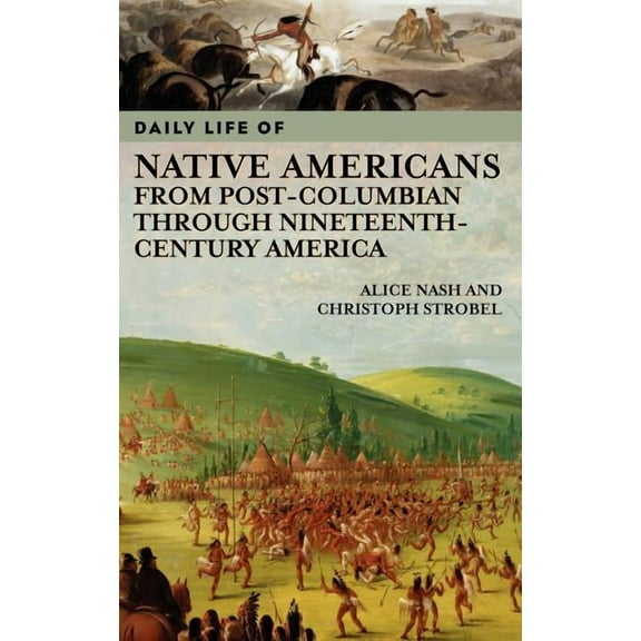Greenwood Press Daily Life Through Histo Daily Life of Native Americans from Post-Columbian through Nineteenth-Century America, (Hardcover)