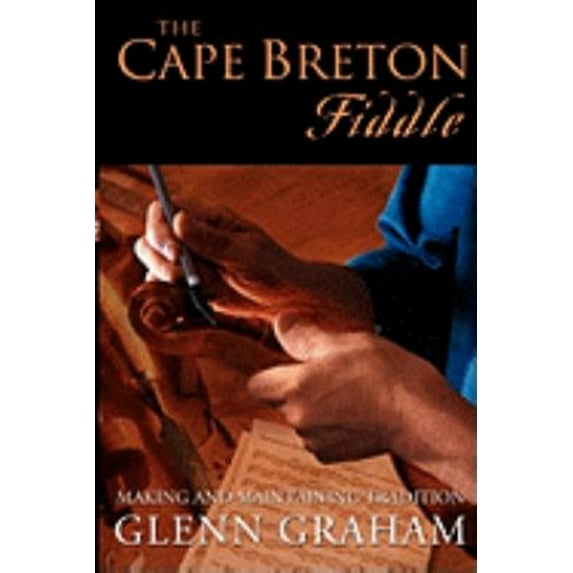 Pre-Owned The Cape Breton Fiddle: Making and Maintaining Tradition (Paperback) 1897009097 9781897009093