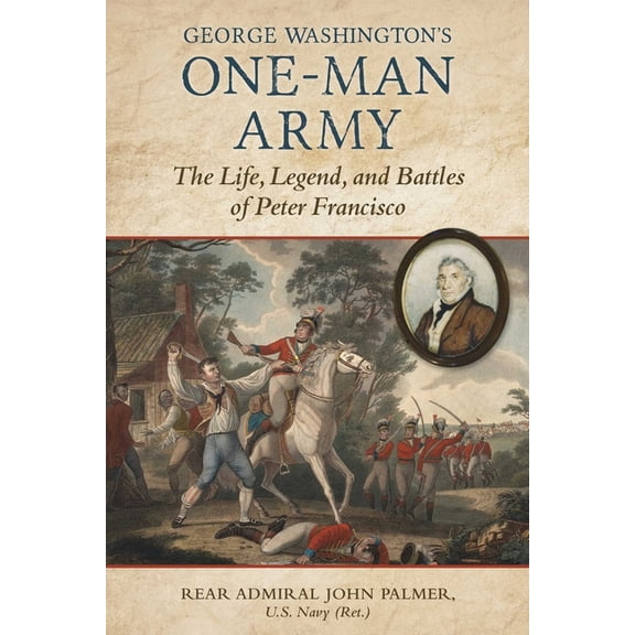 George Washington's One-Man Army: The Life, Legend, and Battles of Peter Francisco, (Hardcover)