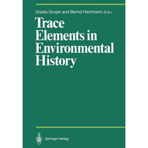 Proceedings in Life Sciences Trace Elements in Environmental History: Proceedings of the Symposium Held from June 24th to 26th, 1987, at Göttingen, (Paperback)