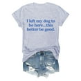 thumbnail image 4 of Funny Women's T-Shirt I Left My Dog To Be Here This Better Be Letter Print Casual Tee, 4 of 4