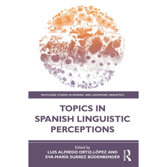 Routledge Studies in Hispanic and Lusoph Topics in Spanish Linguistic Perceptions, (Paperback)