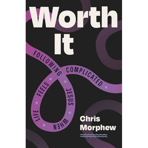 Worth It: Following Jesus When Life Feels Complicated, (Paperback)