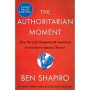 Pre-Owned The Authoritarian Moment: How the Left Weaponized America's Institutions Against Dissent (Paperback 9780063090583) by Ben Shapiro