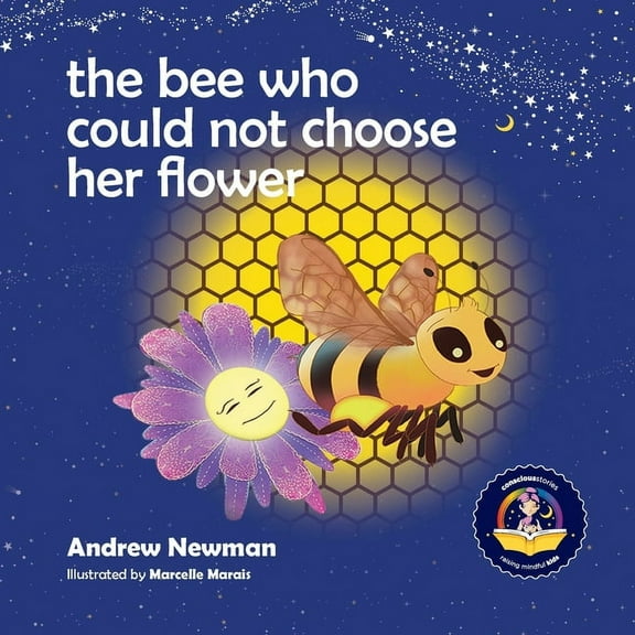 Conscious Stories The Bee Who Could Not Choose Her Flower: Teaching kids the valuable lesson of making choices, Book 5, (Paperback)