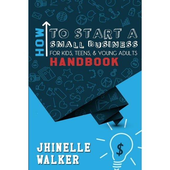 How To Start A Small Business For Kids, Teens, And Young Adults Handbook, (Paperback)